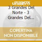 3 Grandes Del Norte - 3 Grandes Del Norte cd