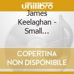 James Keelaghan - Small Rebellions cd