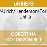Uhf-Ulrich/Henderson/Forbes - Uhf Ii cd