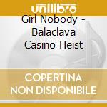 Girl Nobody - Balaclava Casino Heist cd
