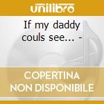 If my daddy couls see... - cd