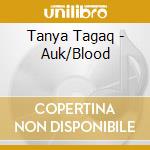 Tanya Tagaq - Auk/Blood cd musicale di Tanya Tagaq