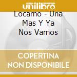 Locarno - Una Mas Y Ya Nos Vamos cd