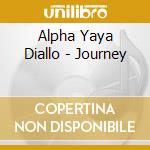 Alpha Yaya Diallo - Journey cd musicale di Alpha Yaya Diallo