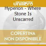 Hyperion - Where Stone Is Unscarred cd musicale di Hyperion