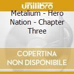 Metalium - Hero Nation - Chapter Three cd