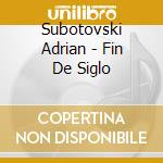 Subotovski Adrian - Fin De Siglo cd