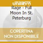 Rage - Full Moon In St. Peterburg cd musicale di Rage