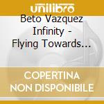 Beto Vazquez Infinity - Flying Towards The New Horizon (12 + 1 Trax) cd musicale di Beto Vazquez Infinity