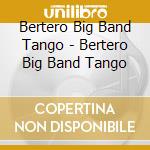 Bertero Big Band Tango - Bertero Big Band Tango cd