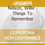 Nelson, Willie - Things To Remember cd