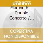 Martinu,B. - Double Concerto / Sinfonietta Giocosa / Rhapsody cd musicale