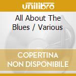 All About The Blues / Various cd musicale