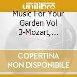Music For Your Garden Vol 3-Mozart, Bach, Beethoven / Various cd