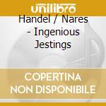 Handel / Nares - Ingenious Jestings cd