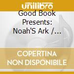 Good Book Presents: Noah'S Ark / Various cd musicale