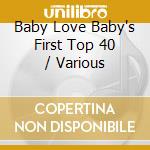 Baby Love Baby's First Top 40 / Various cd