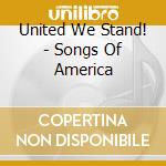 United We Stand! - Songs Of America cd musicale di United We Stand!
