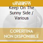 Keep On The Sunny Side / Various cd