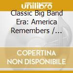 Classic Big Band Era: America Remembers / Various cd