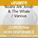 Noahs Ark Jonah & The Whale / Various cd