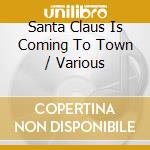 Santa Claus Is Coming To Town / Various cd