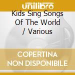 Kids Sing Songs Of The World / Various cd