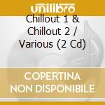 Chillout 1 & Chillout 2 / Various (2 Cd) cd