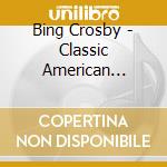Bing Crosby - Classic American Voices cd