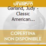 Garland, Judy - Classic American Voices cd