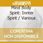 Mind Body Spirit: Innter Spirit / Various cd
