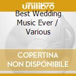 Best Wedding Music Ever / Various cd