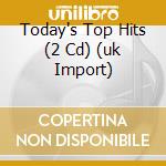 Today's Top Hits (2 Cd) (uk Import) cd