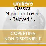 Classical Music For Lovers - Beloved / Various cd