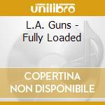 L.A. Guns - Fully Loaded cd musicale