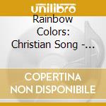 Rainbow Colors: Christian Song - Rainbow Colors: Christian Song cd musicale di Rainbow Colors: Christian Song
