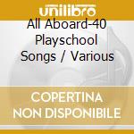 All Aboard-40 Playschool Songs / Various cd