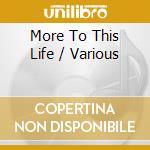 More To This Life / Various cd