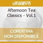 Afternoon Tea Classics - Vol.1 cd musicale di Afternoon Tea Classics