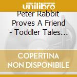 Peter Rabbit Proves A Friend - Toddler Tales & Tunes cd