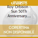 Roy Orbison - Sun 50Th Anniversary Edition cd