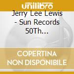Jerry Lee Lewis - Sun Records 50Th Anniversary Edition cd