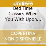 Bed Time Classics-When You Wish Upon A Star, Hush Little Boy, The Man / Various cd