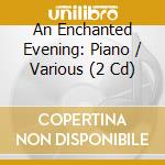 An Enchanted Evening: Piano / Various (2 Cd) cd