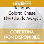 Rainbow Colors: Chase The Clouds Away / Various cd