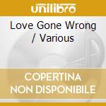 Love Gone Wrong / Various cd