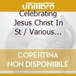 Celebrating Jesus Christ In St / Various (2 Cd) cd