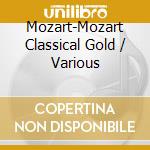 Mozart-Mozart Classical Gold / Various cd musicale