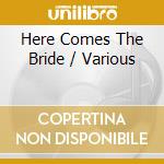 Here Comes The Bride / Various cd