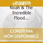 Noah & The Incredible Flood (Cd+Book) cd